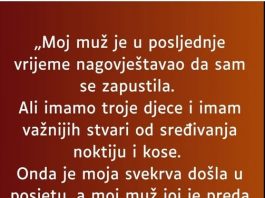 „Moj muž je u posljednje vrijeme nagovještavao da sam se zapustila…”