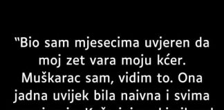 Bio sam mjesecima uvjeren da zet vara moju kćerku….