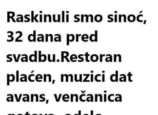 Raskinuli smo sinoć, 32 dana pred svadbu