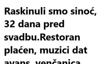 Raskinuli smo sinoć, 32 dana pred svadbu