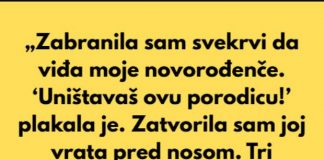 “Nisam dozvolila svekrvi da vidi moje novorodjence. Vristala i govorila mi: “Unistavas cijelu nasu porodicu…”